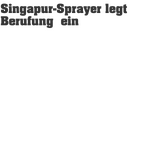 Singapur-Sprayer%20legt%20Berufung%20%20ein.png