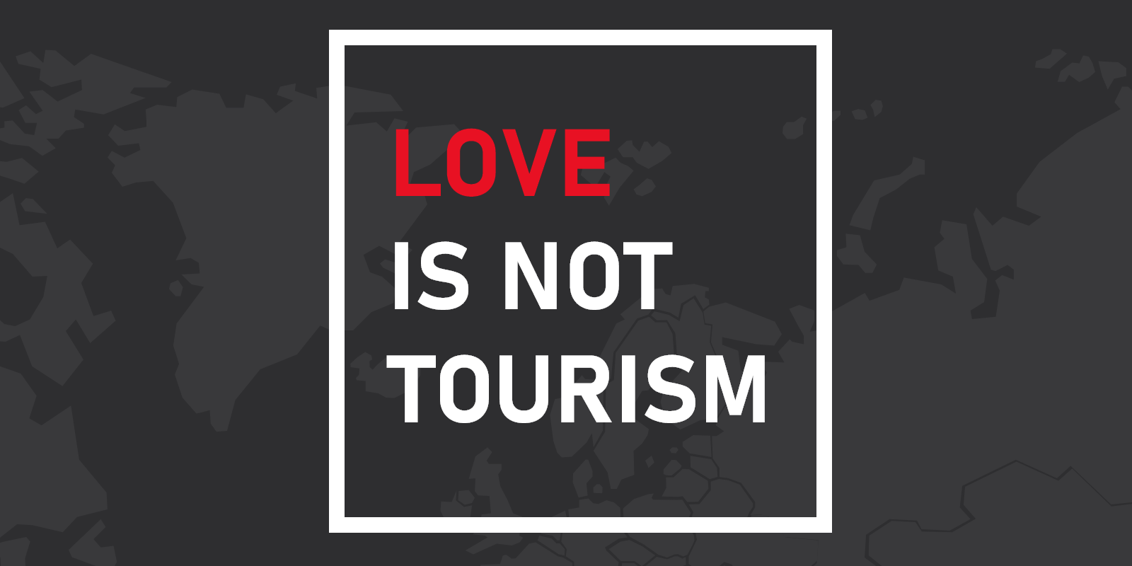 www.loveisnottourism.org